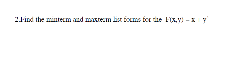 Solved Find The Minterm And Maxterm List Forms For The F(x, | Chegg.com