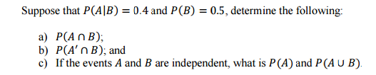 Solved Suppose That P(A|B) = 0.4 And P(B) = 0.5, Determine | Chegg.com