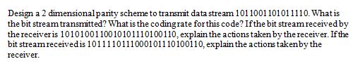 Solved Design a 2 dimensional parity scheme to transmit data | Chegg.com