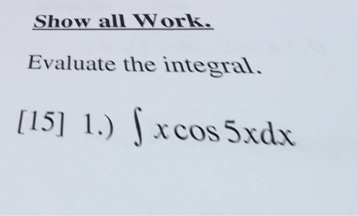 Solved Evaluate The Integral Integral X Cos 5x Dx Chegg