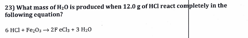 Solved: 23) What Mass Of H20 Is Produced When 12.0 G Of HC... | Chegg.com