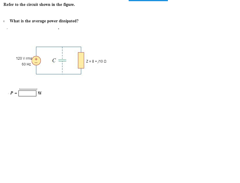 Solved What is the average power dissipated? P = W