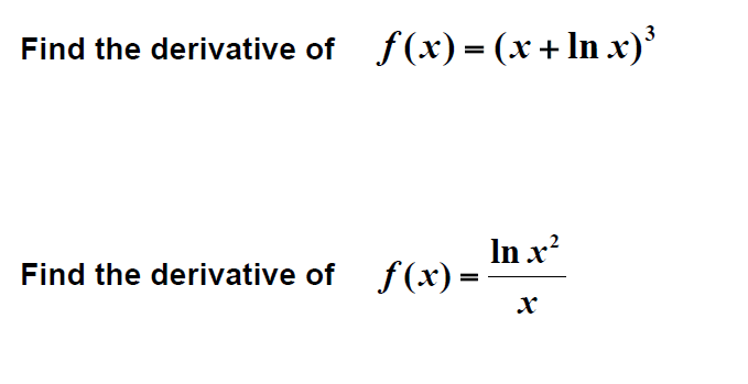Solved Find the derivative of f(x) = (x + ln x)^3 Find the | Chegg.com