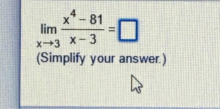 Solved Lim x Rightarrow 3 X 4 81 x 3 Simplify Chegg