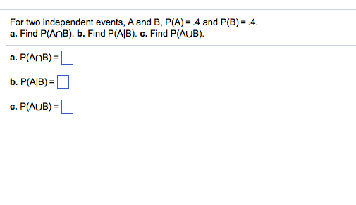 Solved For two independent events A and B P A .4 and Chegg