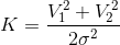 K = frac{V_{1}^{^{2}}+V_{2}^{^{2}} }{2sigma^{2}}