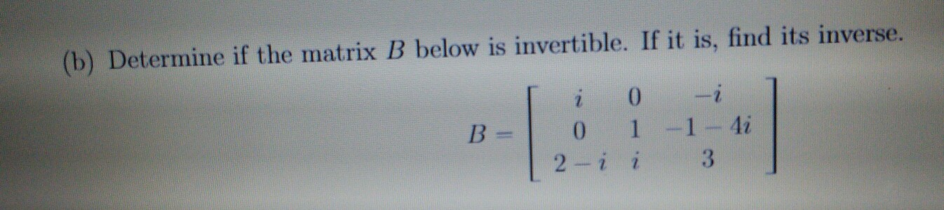 Solved B) Determine If The Matrix B Below Is Invertible. If | Chegg.com