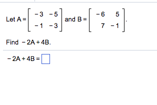Solved 8-1-6 5 7-1 -3-5 | and B= Let A = Find -2A 4B | Chegg.com
