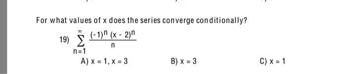 Solved For what values of x does the series converge | Chegg.com