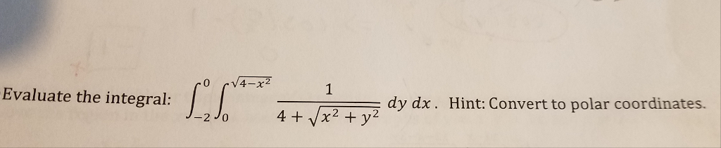 Solved Evaluate the integral: 12 4+V1〒 dy dx. Hint: Conver | Chegg.com