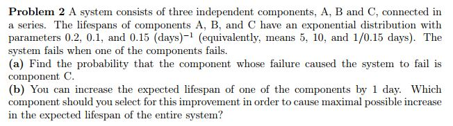 Solved A system consists of three independent components, A, | Chegg.com