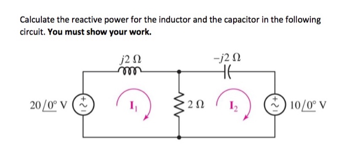 Solved Calculate the reactive power for the Inductor and the | Chegg.com
