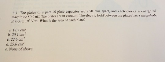 Solved 11) The plates of a parallel-plate capacitor are 2.50 | Chegg.com