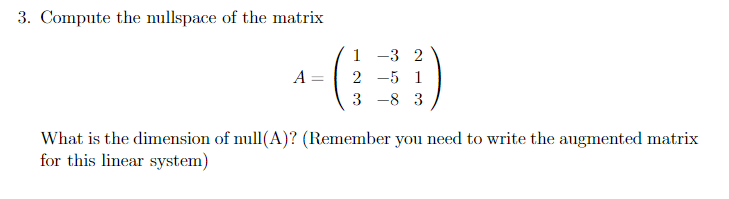 Solved 3. Compute the nullspace of the matrix 1 -3 2 2-5 1 | Chegg.com