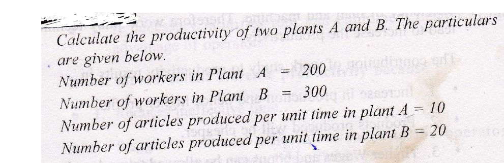 Solved Calculate the productivity of two plants A and B. The | Chegg.com