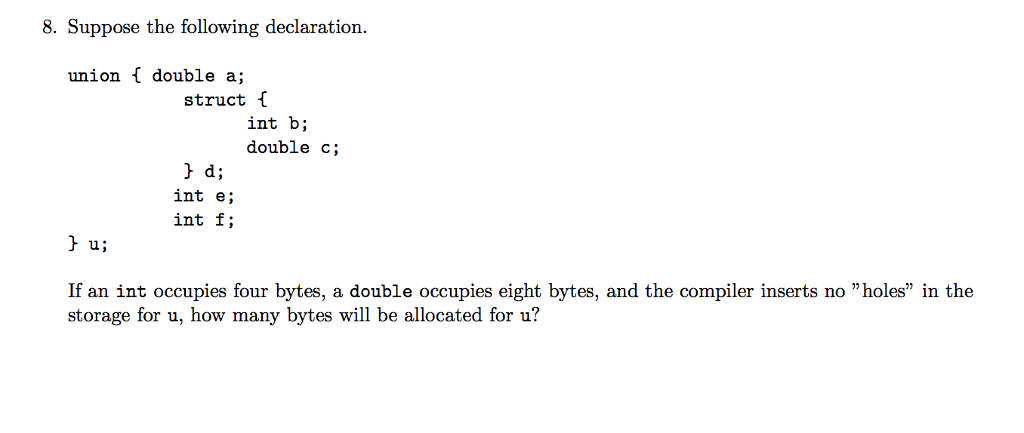 Solved 8. Suppose the following declaration. union double a; | Chegg.com