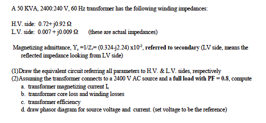 Solved A 50 KVA, 2400:240 V, 60 Hz transformer has the | Chegg.com
