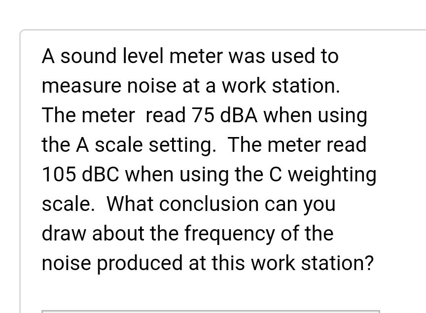 Solved A sound level meter was used to measure noise at a