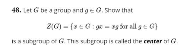 Solved Let G be a group and g G. Show that Z(G) = {x G : | Chegg.com