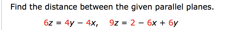 Solved Find the distance between the given parallel planes. | Chegg.com