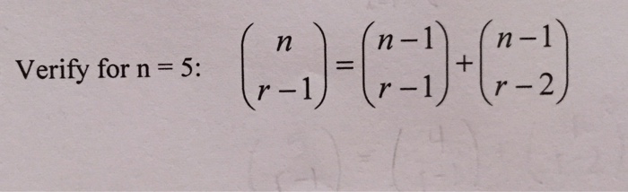Solved Verify for n = 5: (n r - 1) = (n - 1 r - 1) + (n - | Chegg.com
