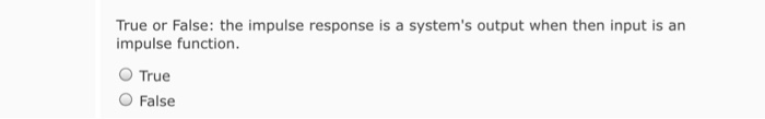 Solved True or False: the impulse response is a system's | Chegg.com