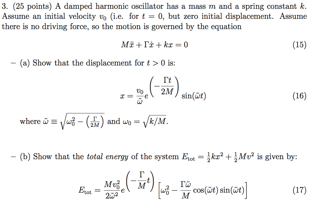 3. (25 points) A damped harmonic oscillator has a