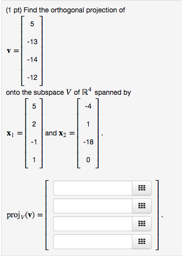 Solved (1 pt) Find the orthogonal projection of V = onto the | Chegg.com