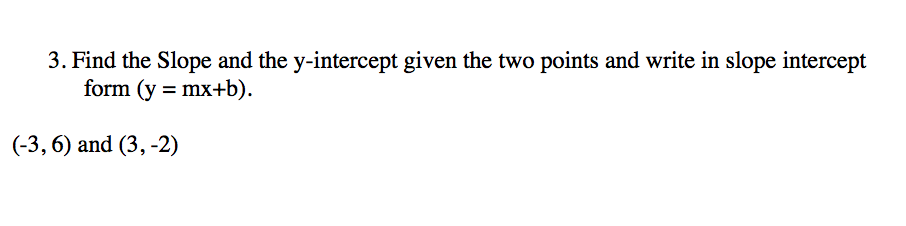 Solved Find the Slope and the y-intercept given the two | Chegg.com