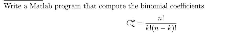 Solved Write a Matlab program that compute the binomial | Chegg.com