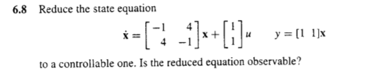 Solved 6.8 Reduce the state equation -1 4 4 -1 to a | Chegg.com