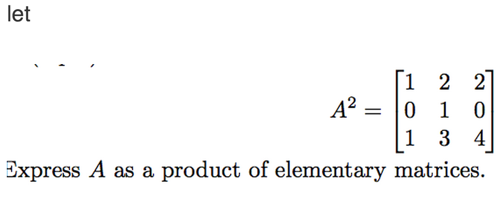 Solved let Express A as a product of elementary matrices. | Chegg.com