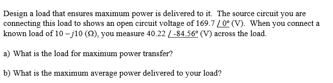 Solved Design A Load That Ensures Maximum Power Is Delivered Chegg