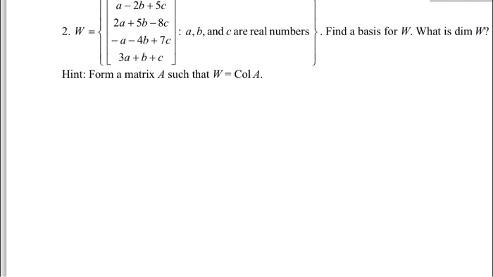 Solved W = {[a - 2b + 5c 2a + 5b - 8c - a - 4b + 7c 3a + | Chegg.com