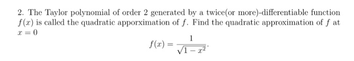 Solved The Taylor polynomial of order 2 generated by a | Chegg.com