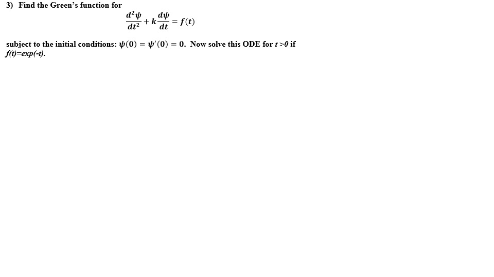 Solved 3) Find the Green's function for dt2 dt . Now solve | Chegg.com