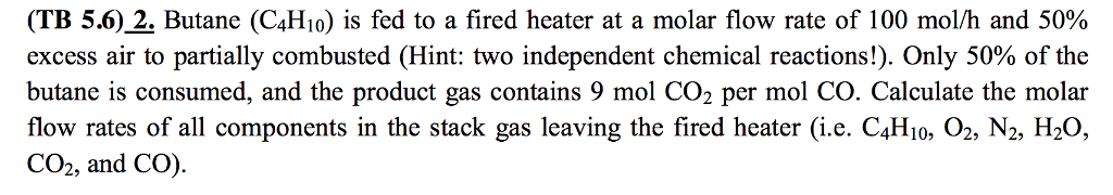 Solved Butane (C_4H_10) is fed to a fired heater at a molar | Chegg.com