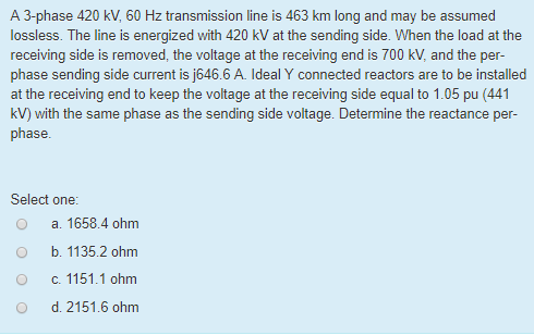 Solved A 3-phase 420 kV, 60 Hz transmission line is 463 km | Chegg.com