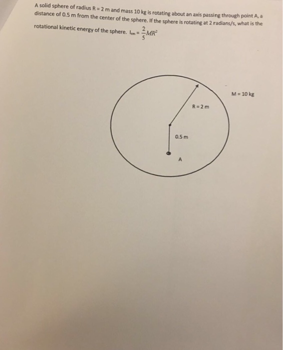 Solved A solid sphere of radius R = 2 m and mass 10 kg is | Chegg.com
