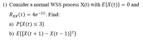 Solved 1) Consider a normal WSS process X(t) with E{X(t)3 - | Chegg.com