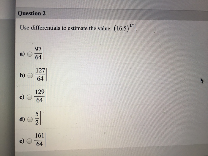 Solved Use differentials to estimate the value (16.5)1/4.