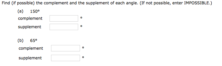 find (if possible) the complement and supplement of each angle