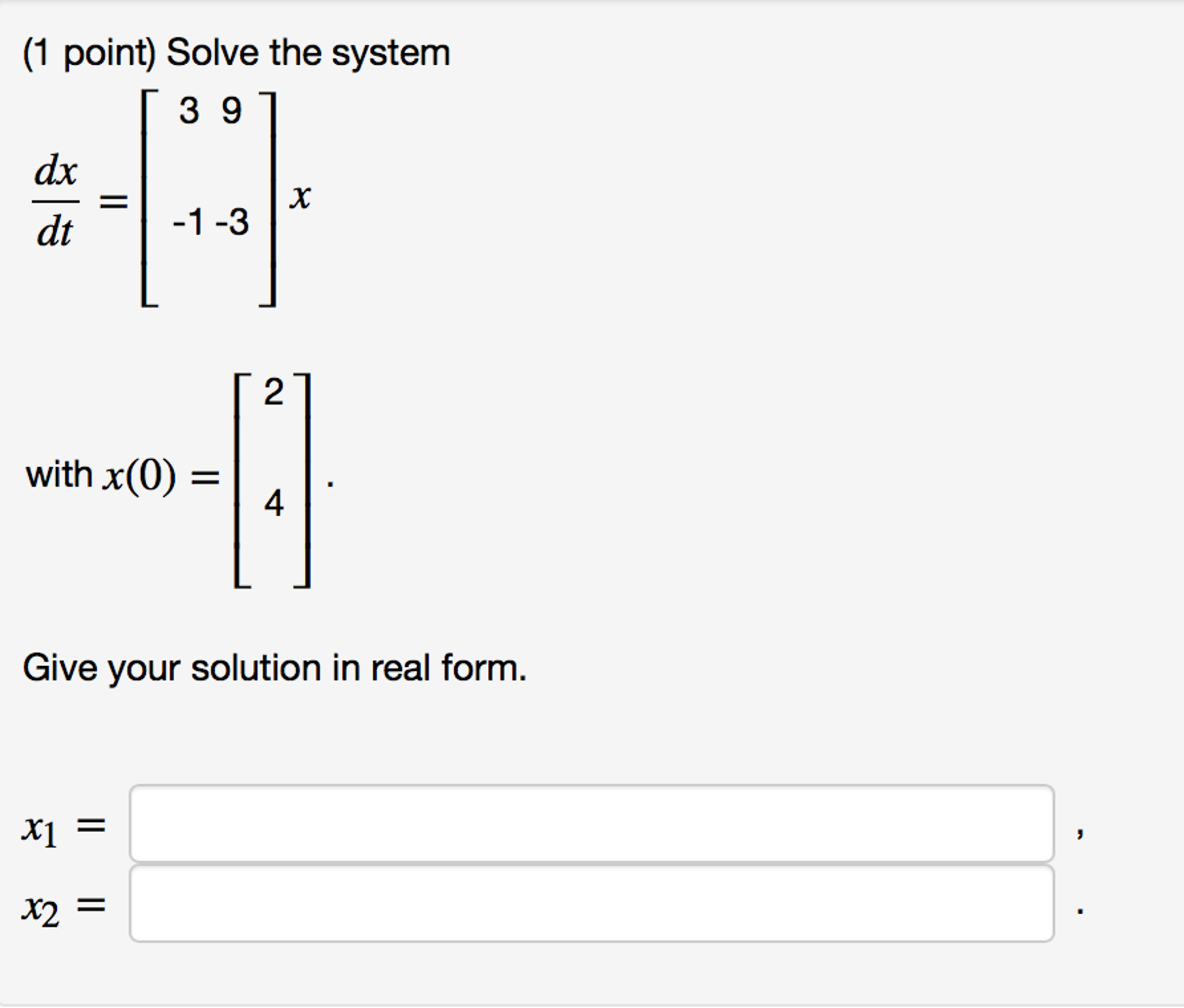 Solved Solve the system dx/dt [3-1 9 3]x with xx(0) = [2 | Chegg.com