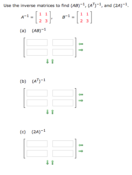 Solved Use the inverse matrices to find (AB)-1, (A)-1, and | Chegg.com