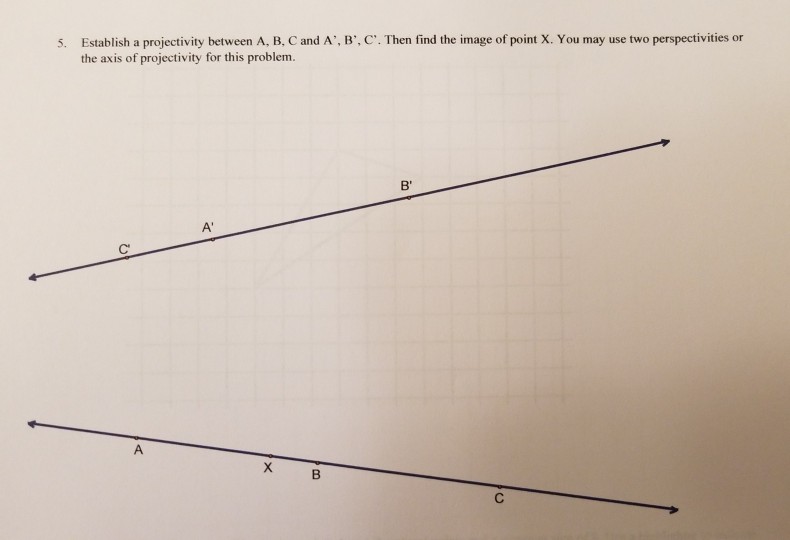 Solved 5. Establish a projectivity between A, B, C and A', | Chegg.com