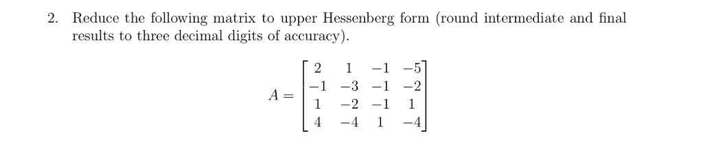 Solved 2. Reduce the following matrix to upper Hessenberg | Chegg.com