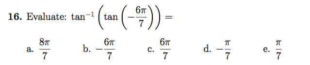 Solved Evaluate: tan-1 (tan 1(-6 pi/7)) = 8 pi/7 -6 pi/7 | Chegg.com