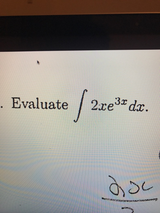 solved-evaluate-integral-2xe-3x-dx-chegg