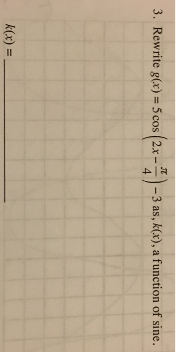 solved-rewrite-g-x-5-cos-2x-pi-4-3-as-k-x-a-chegg