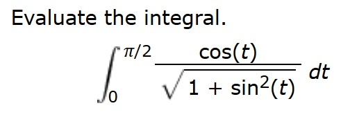 Solved Evaluate the integral. T/2cos(t) dt 1 sin2(t) J0 | Chegg.com